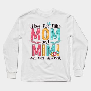 I Have Two Titles Mom And Mimi Long Sleeve T-Shirt